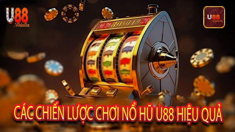 Nổ Hũ U88 Trải Nghiệm Chơi Game Đỉnh Cao, Trúng Lớn Mỗi Ngày 8 Các Chiến Lược Chơi Nổ Hũ U88 Hiệu Quả