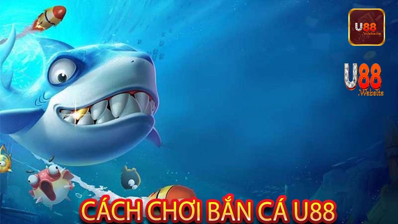 Bắn Cá U88 Siêu Phẩm Game Đổi Thưởng Hot Nhất Hiện Nay 6 Cách Chơi Bắn Cá U88