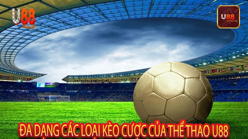 Thể Thao U88 Thế Giới Cá Cược Thể Thao Đỉnh Cao và Đầy Sôi Động 4 Đa dạng các loại kèo cược của thể thao U88