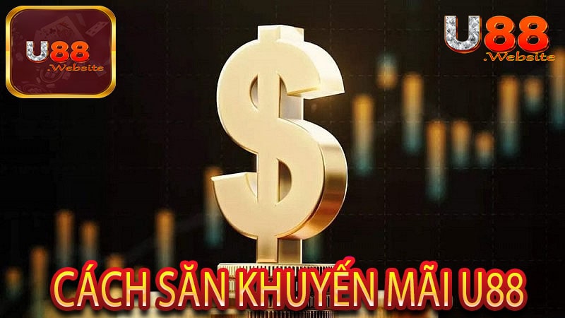 Săn Khuyến Mãi U88 Nhận Ưu Đãi Đặc Biệt Ngay Hôm Nay 6 Cách Săn Khuyến Mãi U88
